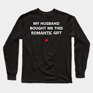 My husband bought me this romantic gift Long Sleeve T-Shirt